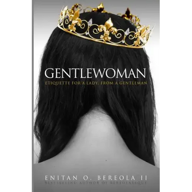 Gentlewoman: Etiquette for a Lady, from a Gentleman