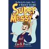 I Want to Be Super Messy
