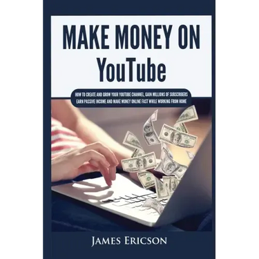 Make Money On YouTube: How to Create and Grow Your YouTube Channel, Gain Millions of Subscribers, Earn Passive Income and Make Money Online Fast While
