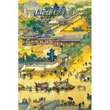 Liezi: World of Delusions: A complete translation and analysis of Liezi (列子)