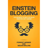 Einstein Blogging: Top Secrets to Help You Blog Smarter, Not Harder