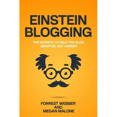 Einstein Blogging: Top Secrets to Help You Blog Smarter, Not Harder