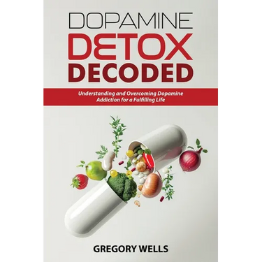 Dopamine Detox Decoded: Understanding and Overcoming Dopamine Addiction for a Fulfilling Life