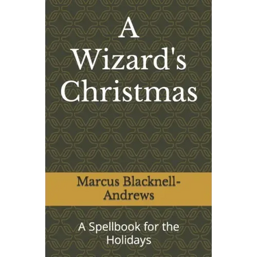 A Wizard's Christmas: A Spellbook for the Holidays