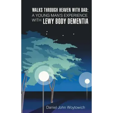 Walks through Heaven with Dad: A Young Man's Experience with Lewy Body Dementia