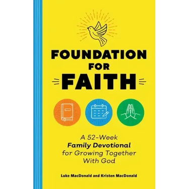 Foundation for Faith: A 52-Week Family Devotional for Growing Together with God