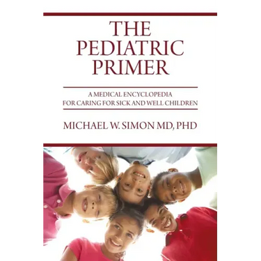 The Pediatric Primer: A Medical Encyclopedia for Caring for Sick and Well Children
