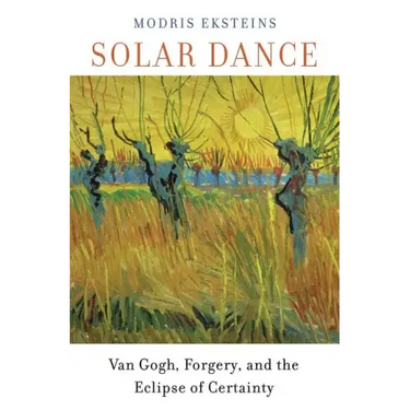 Solar Dance: Van Gogh, Forgery, and the Eclipse of Certainty