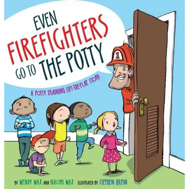 Even Firefighters Go to the Potty: A Potty Training Lift-The-Flap Story
