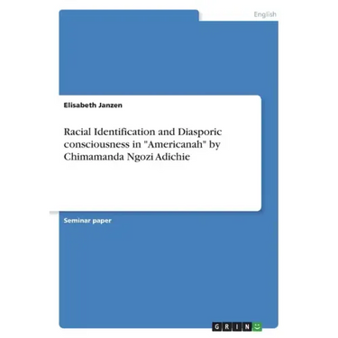 Racial Identification and Diasporic consciousness in "Americanah" by Chimamanda Ngozi Adichie
