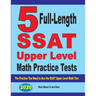 5 Full-Length SSAT Upper Level Math Practice Tests: The Practice You Need to Ace the SSAT Upper Level Math Test