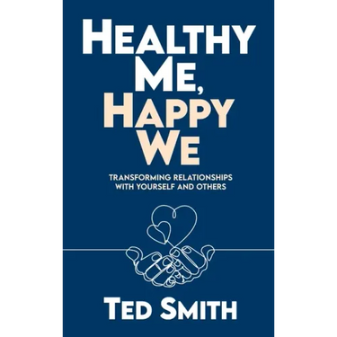 Healthy Me, Happy We: Transforming Relationships with Yourself and Others