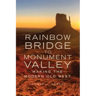 Rainbow Bridge to Monument Valley: Making the Modern Old West