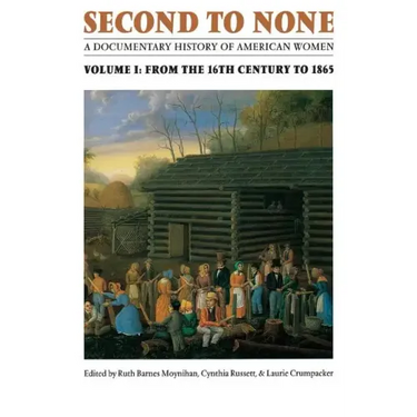 Second to None: A Documentary History of American Women. Volume 1, from the Sixteenth Century to 1865