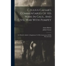 C. Julius Caesar's Commentaries Of His Wars In Gaul, And Civil War With Pompey: To Which Is Added, A Supplement To His Commentary Of His Wars In Gaul