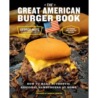 The Great American Burger Book (Expanded and Updated Edition): How to Make Authentic Regional Hamburgers at Home