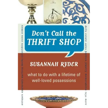 Don't Call the Thrift Shop: What to Do With a Lifetime of Well-Loved Possessions