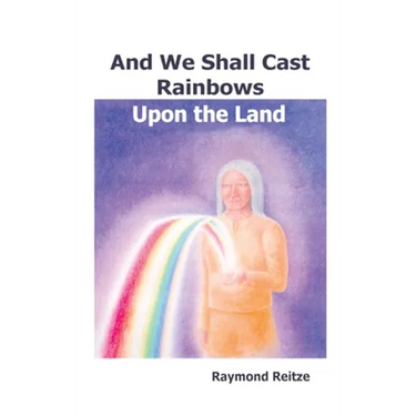 And We Shall Cast Rainbows Upon The Land