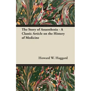 The Story of Anaesthesia - A Classic Article on the History of Medicine