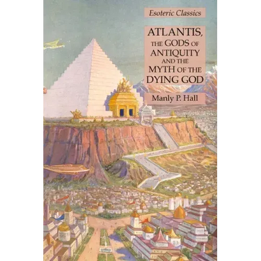 Atlantis, the Gods of Antiquity and the Myth of the Dying God: Esoteric Classics
