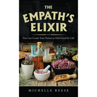 The Empath's Elixir: You Can Create Your Potion to Feel Good for Life
