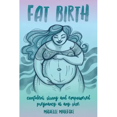 Fat Birth: Confident, Strong and Empowered Pregnancy At Any Size