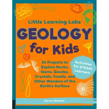 Little Learning Labs: Geology for Kids, Abridged Paperback Edition: 26 Projects to Explore Rocks, Gems, Geodes, Crystals, Fossils, and Other Wonders o