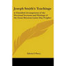Joseph Smith's Teachings: A Classified Arrangement of the Doctrinal Sermons and Writings of the Great Mormon Latter Day Prophet