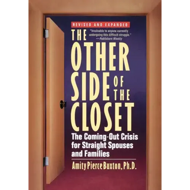 The Other Side of the Closet: The Coming-Out Crisis for Straight Spouses and Families