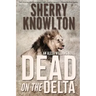 Dead on the Delta: An Alexa Williams Novel