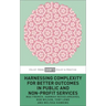 Harnessing Complexity for Better Outcomes in Public and Non-Profit Services