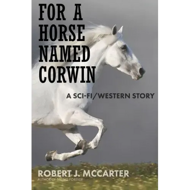 For a Horse Named Corwin: A Sci-fi/Western Story