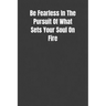 Be Fearless In The Pursuit Of What Sets Your Soul On Fire: Overcoming Obstacles In The Face Of Fear