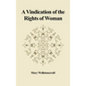 A Vindication of the Rights of Woman: With Strictures on Political and Moral Subjects