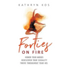 Forties on Fire: Honor Your Moods, Rediscover Your Sexuality, Thrive Throughout Your 40s