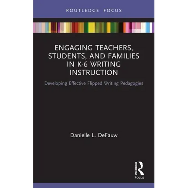 Engaging Teachers, Students, and Families in K-6 Writing Instruction: Developing Effective Flipped Writing Pedagogies