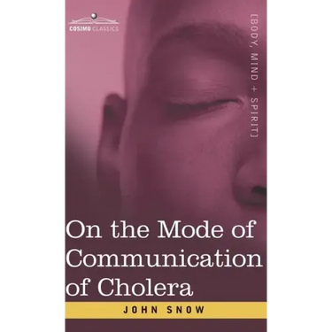 On the Mode of Communication of Cholera: An Essay by The Father of Modern Epidemiology