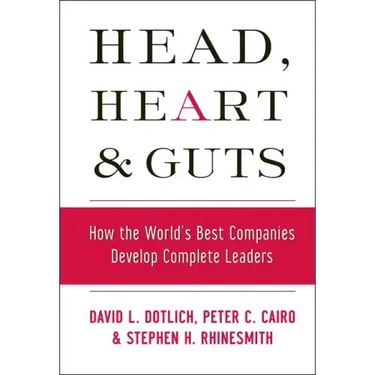 Head, Heart and Guts: How the World's Best Companies Develop Complete Leaders