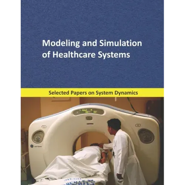 Modeling and Simulation of Healthcare Systems: Selected papers on System Dynamics. A book written by experts for beginners