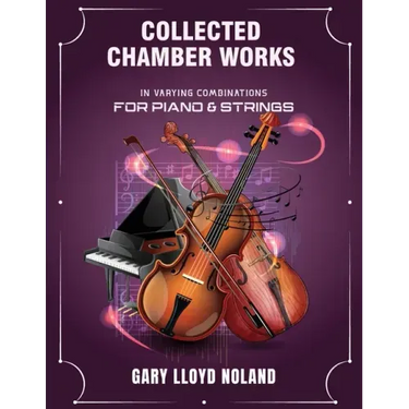 Collected Chamber Works: in Varying Combinations for Piano & Strings