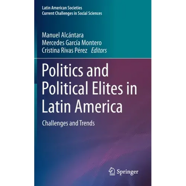 Politics and Political Elites in Latin America: Challenges and Trends