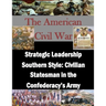 Strategic Leadership Southern Style: Civilian Statesman in the Confederacy's Army