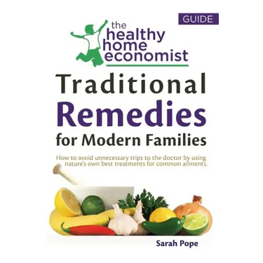 Traditional Remedies For Modern Families: How to avoid unnecessary trips to the doctor by using nature's own best treatments for common ailments.