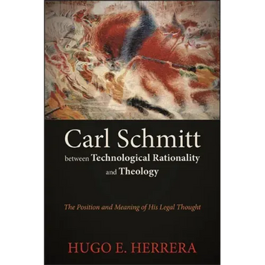 Carl Schmitt between Technological Rationality and Theology: The Position and Meaning of His Legal Thought