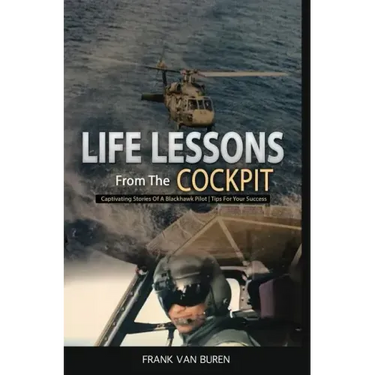 Life Lessons From The Cockpit: Captivating Stories Of a BlackHawk Pilot Tips For Your Success
