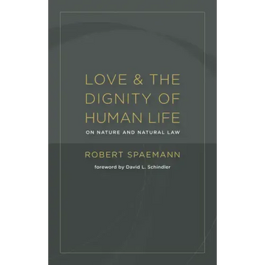Love and the Dignity of Human Life: On Nature and Natural Law