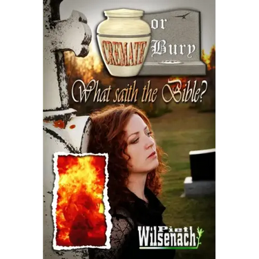 Cremate or Bury, What saith the Bible?