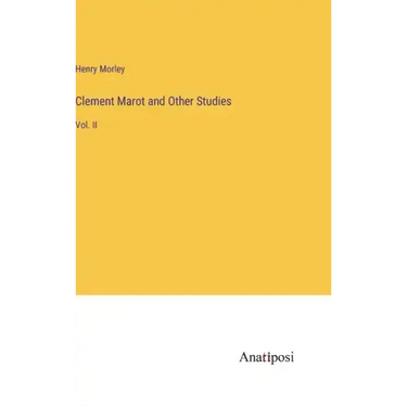 Clement Marot and Other Studies: Vol. II