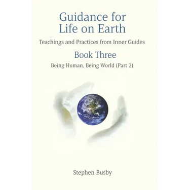 Guidance for Life on Earth: Teachings and Practices from Inner Guides - Book Three