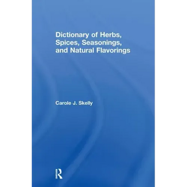 Dictionary of Herbs, Spices, Seasonings, and Natural Flavorings